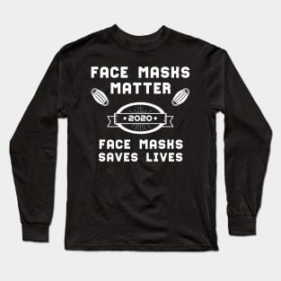 Face Masks Matter Face Masks Saves Lives | Slogan 2020 White Long Sleeve T-Shirt